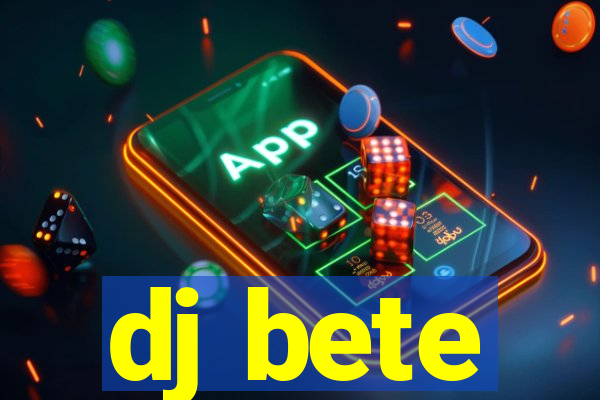 dj bete